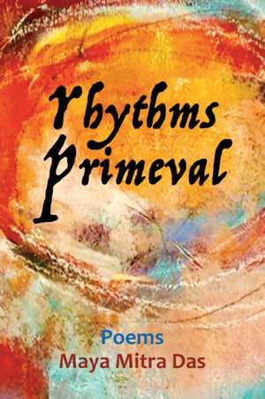 Rhythms Primeval de Maya Mitra Das