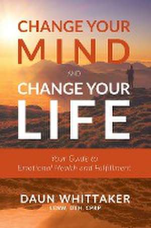 Change Your Mind and Change Your Life de Daun Whittaker