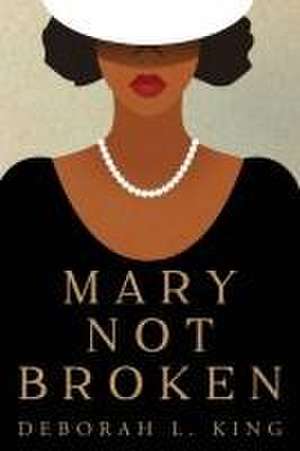 Mary Not Broken de Deborah L King