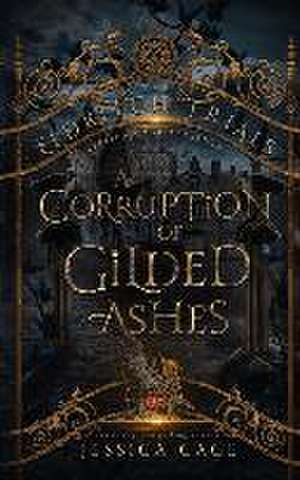 A Corruption of Gilded Ashes de Jessica Cage