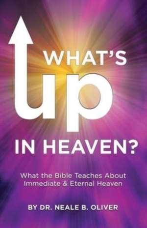 What's Up In Heaven? de Neale Oliver