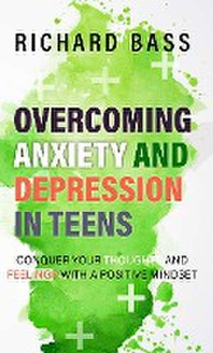 Overcoming Anxiety and Depression in Teens de Richard Bass