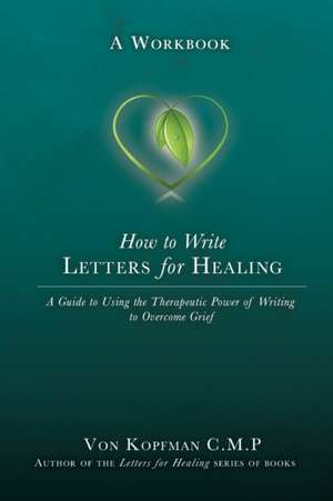 How to Write Letters for Healing de von Kopfman