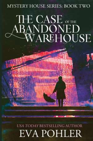 The Case of the Abandoned Warehouse de Eva Pohler