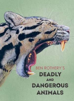 Ben Rothery′s Deadly and Dangerous Animals de Ben Rothery