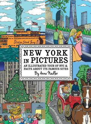 New York in Pictures - an illustrated tour of NYC & facts about its famous sites de Anna Nadler