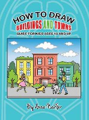 How To Draw Buildings and Towns - Guide for Kids Ages 10 and Up de Anna Nadler