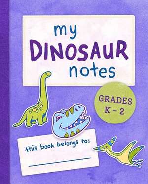 My Dinosaur Notes: Grades K-2 de Susan R Stoltz