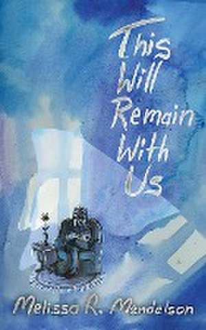 This Will Remain With Us de Melissa R. Mendelson