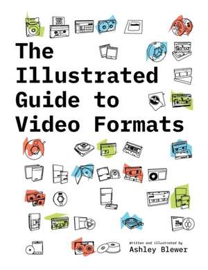 The Illustrated Guide to Video Formats de Ashley Blewer