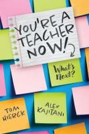 You're a Teacher Now! What's Next? de Tom Hierck