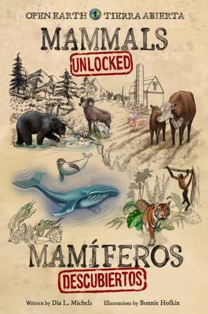 Mammals Unlocked / Mamíferos Descubiertos de Dia L Michels