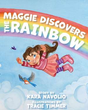 Maggie Discovers the Rainbow de Kara Navolio