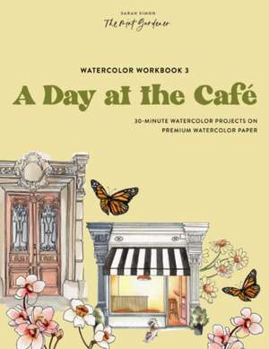 Watercolor Workbook: Café in Bloom – 25 Beginner–Friendly Projects on Premium Watercolor Paper de Sarah Simon