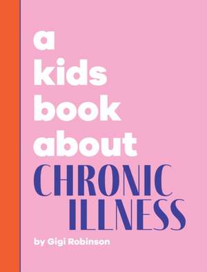 A Kids Book About Chronic Illness de Gigi Robinson