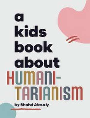 A Kids Book About Humanitarianism de Shahd Alasaly