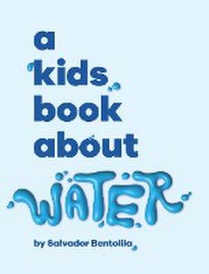 A Kids Book About Water de Salvador Bentolila