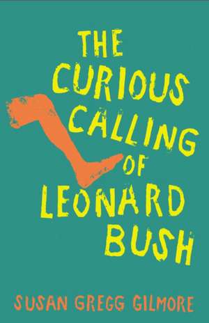 The Curious Calling of Leonard Bush de Susan Gregg Gilmore