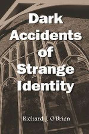 Dark Accidents of Strange Identity de Richard J. O'Brien