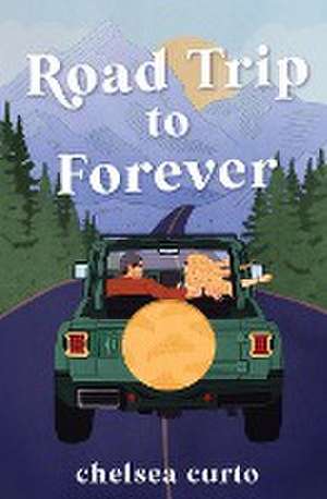 Road Trip to Forever de Chelsea Curto