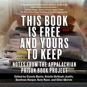 This Book is Free and Yours to Keep: Notes from the Appalachian Prison Book Project de Connie Banta