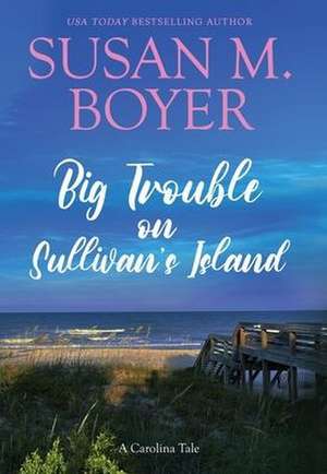 Big Trouble on Sullivan's Island de Susan M Boyer