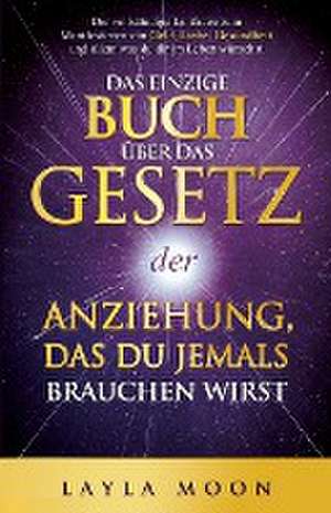 Moon, L: Das einzige Buch über das Gesetz der Anziehung, das