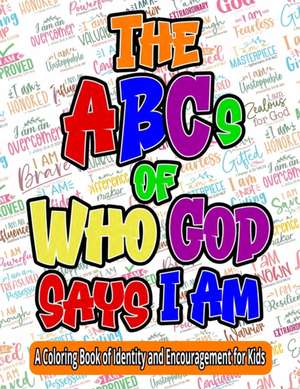 The ABCs of Who God Says I Am: A Coloring Book of Identity and Encouragement for Kids de Michelle Post