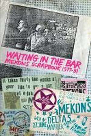 Waiting In The Bar: Mekons Scrapbook 1977-81 de The Mekons