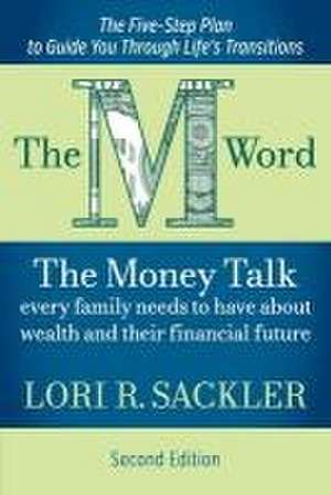 The M Word: The Money Talk Every Family Needs to Have About Wealth and Their Financial Future - SECOND EDITION de Lori Sackler