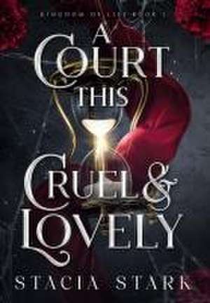 A Court This Cruel and Lovely de Stacia Stark