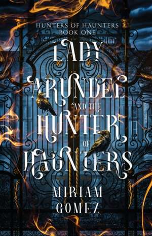 Lady Arundel and the Hunter of Haunters de Miriam Gomez