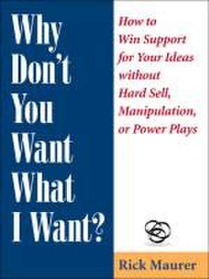 Why Don't You Want What I Want? de Rick Maurer