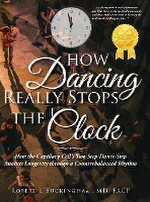 How Dancing Really Stops the Clock de MD FACP Robert L Buckingham