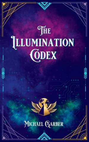 The Illumination Codex de Michael James Garber