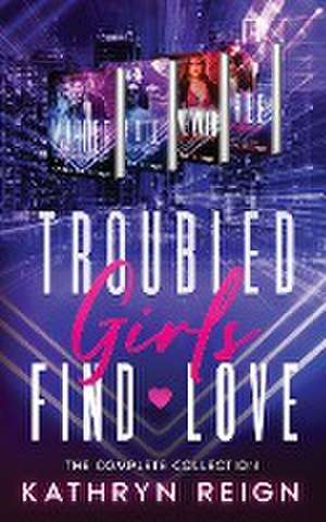 Troubled Girls Find Love de Kathryn Reign