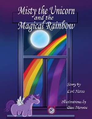 Misty the Unicorn and the Magical Rainbow de Lori Nates