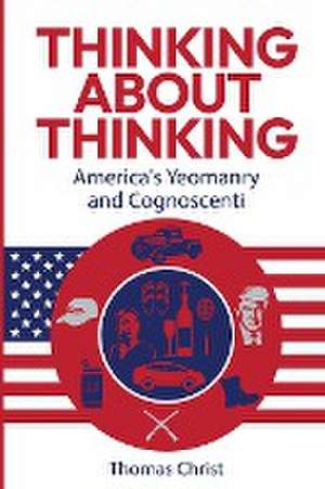 Thinking About Thinking; America's Yeomanry and Cognoscenti de Thomas Christ