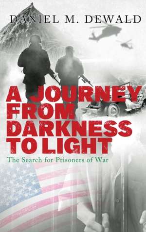 A Journey From Darkness To Light de Daniel Dewald