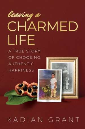 Leaving a Charmed Life de Kadian Grant