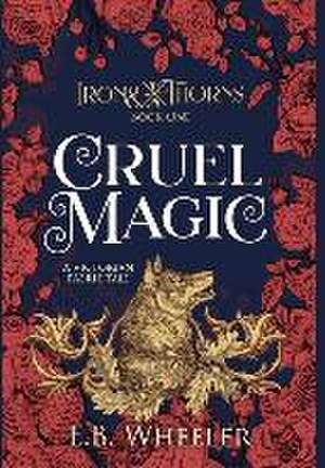 Cruel Magic: A Victorian Faerie Tale de E. B. Wheeler