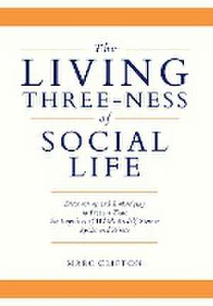 The Living Three-ness of Social Life de Marc Clifton