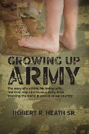 Growing up Army de Robert R Heath