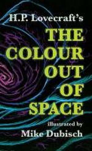 Lovecraft, H: Colour Out Of Space illustrated by Mike Dubisc