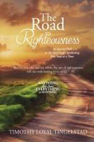 The Road to Righteousness de Timothy Loyal Tingelstad