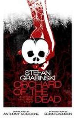 Orchard of the Dead and Other Macabre Tales de Stefan Grabinski