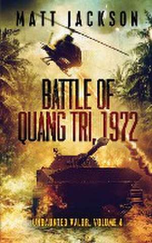 Battle of Quang Tri 1972 de Matt Jackson