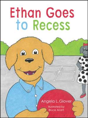 Ethan Goes to Recess de Angela L Glover