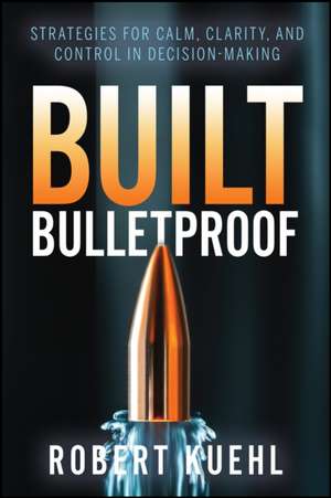Built Bulletproof de Robert Kuehl