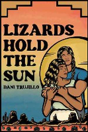 Lizards Hold the Sun de Dani Trujillo